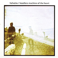 Helvetia - Headless Machine of the Heart