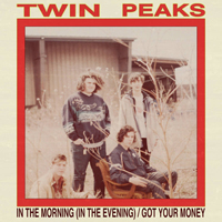 Twin Peaks - In The Morning (In The Evening) - Got Your Money (Single)