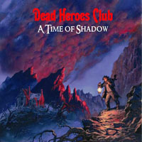 Dead Heroes Club - A Time Of Shadow