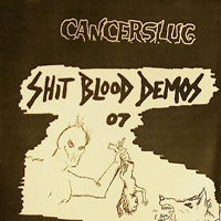 Cancerslug - Shit Blood Demos '07