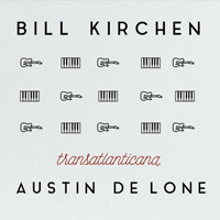 Kirchen, Bill - Transatlanticana (Deluxe Edition)