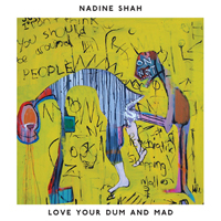 Nadine Shah - Love Your Dum and Mad
