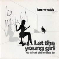 Ian McNabb - Let The Young Girl Do What She Wants To (Single)