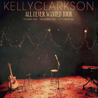Kelly Clarkson - All I Ever Wanted Tour (October 2nd - December 13th - V.I.P. PreShows)