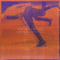 Hudson Taylor - Cinematic Lifestyle
