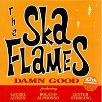 Ska Flames - Damn Good (feat. Laurel Aitken, Roland Alphonso, Lester Sterling)