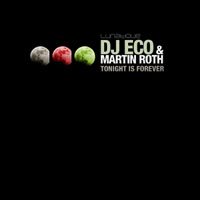 Roth, Martin - DJ Eco & Martin Roth . Tonight Is Forever (EP)