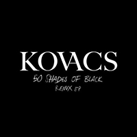 Kovacs - 50 Shades of Black (Remix EP)