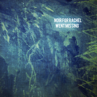 Noir For Rachel - Went Missing
