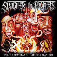 Slaughter The Prophets - Indiscriminate Desecration