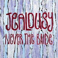 Never The Bride - Jealousy