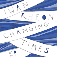 Rheon, Iwan - Changing Times (EP)