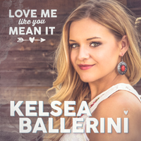 Ballerini, Kelsea - Love Me Like You Mean It (Single)