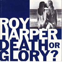 Roy Harper - Death Or Glory