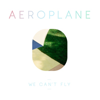 Aeroplane - We Can't Fly