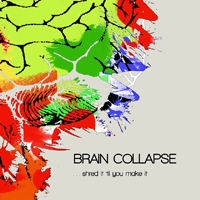 Brain Collapse - Shred it 'til you make it
