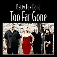 Betty Fox Band - Too Far Gone