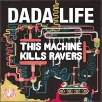 Dada Life - This Machine Kills Ravers (Single)