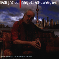 Bob James - Angels Of Shanghai