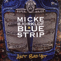 Micke Bjorklof & Blue Strip - Ain't Bad Yet