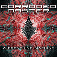 Corroded Master - A Breathing Machine