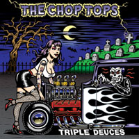 Chop Tops - Triple Deuces
