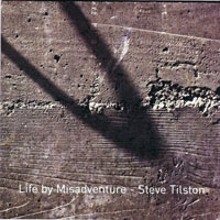 Tilston, Steve - Life By Misadventure