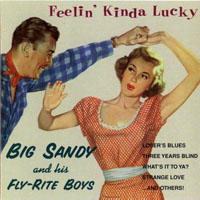 Big Sandy & His Fly-Rite Boys - Feelin' Kinda Lucky