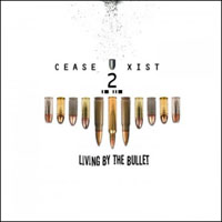 Cease2Xist - Living By The Bullet