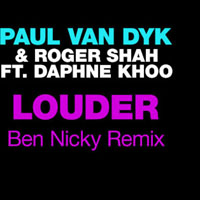 Ben Nicky - Paul van Dyk & Roger Shah feat. Daphne Khoo - Louder (Ben Nicky Remix) [Single]