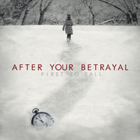 After Your Betrayal - First To Fall