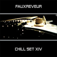FauxReveur - FauxReveur - Chill Set XIV (CD 1)