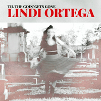 Ortega, Lindi - Til The Goin'  Gets Gone (EP)