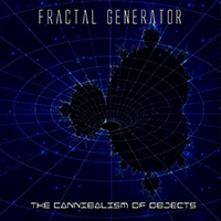 Fractal Generator - The Cannibalism Of Objects (EP)