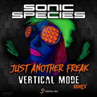 Sonic Species - Just Another Freak (Vertical Mode Remix) [Single]