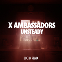 X Ambassadors - Unsteady (Boehm Remix) (Single)