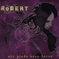 Robert - Six Pieds Sous Terre  (Version 2006)