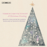 Bach Collegium Japan, Masaaki Suzuki conducter - Verbum Caro Factum Est: A Christmas Greeting