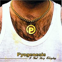 Pyogenesis - I Feel Sexy Everyday (EP)