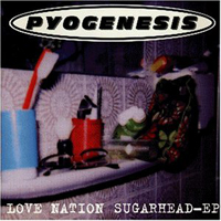 Pyogenesis - Love Nation Sugarhead (The Remixes)