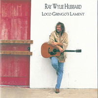 Hubbard, Ray Wylie - Loco Gringo's Lament