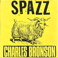 Spazz - Spazz / Charles Bronson (Split)
