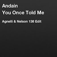 Agnelli & Nelson - Andain - You Once Told Me (Agnelli & Nelson Edit) [Single]