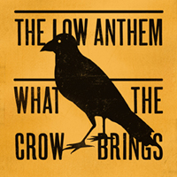 Low Anthem - What The Crow Brings