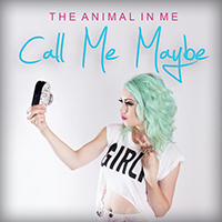 Animal In Me - Call Me Maybe (Carly Rae Jepsen cover) (Single)