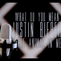 Animal In Me - What Do You Mean (Justin Bieber cover) (Single)