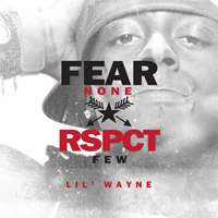 Lil Wayne - Fear None, Respect Few
