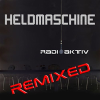 Heldmaschine - Radioaktiv Remixed (2013 Remix) (EP)