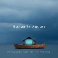Honor By August - Drowning Out The Television