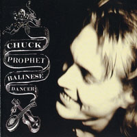 Chuck Prophet - Balinese Dancer